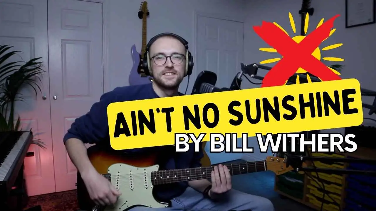 Ain’t No Sunshine – Bill Withers